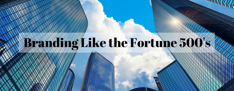 Branding like Fortune 500s